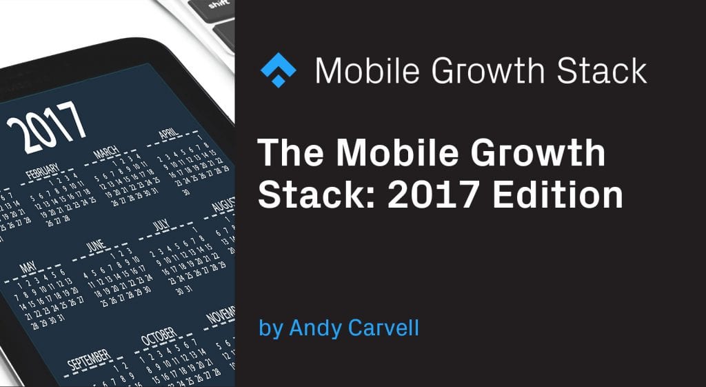 The Mobile Growth Stack- 2017 Edition