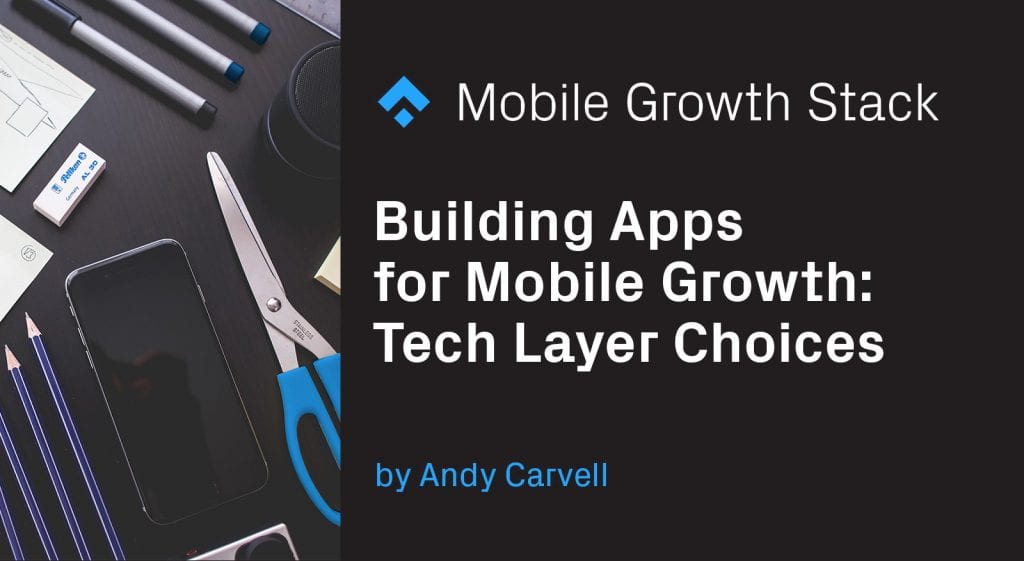 Building Apps for Mobile Growth: Tech Layer Choices