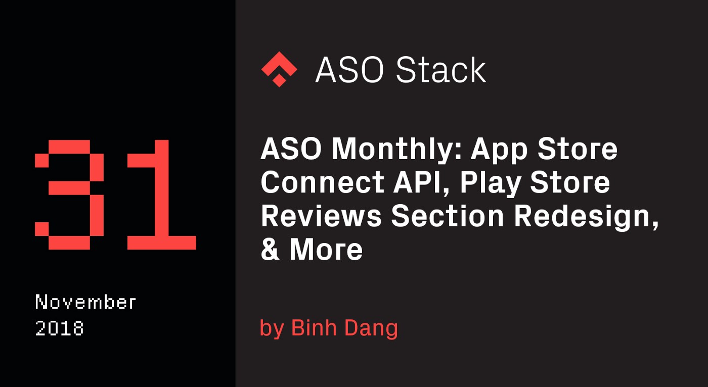 ASO Monthly #31 November 2018: App Store Connect API, Play Store Reviews Section Redesign & More