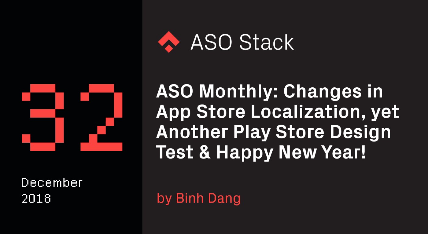 ASO Monthly #32 December 2018: Changes in App Store Localization, yet Another Play Store Design Test…