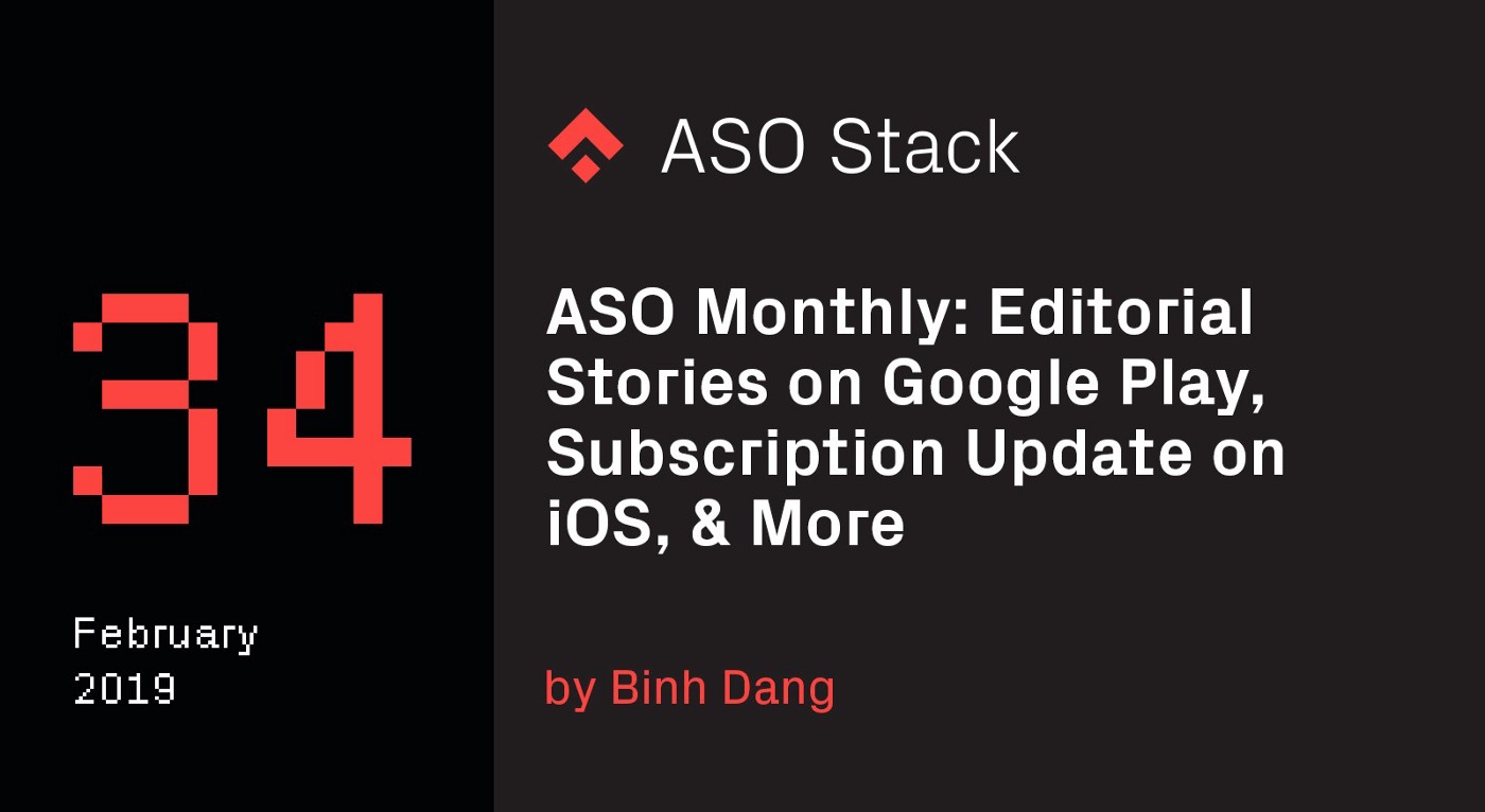 ASO Monthly #34 February 2019: Editorial Stories on Google Play, Subscription Update on iOS, & More