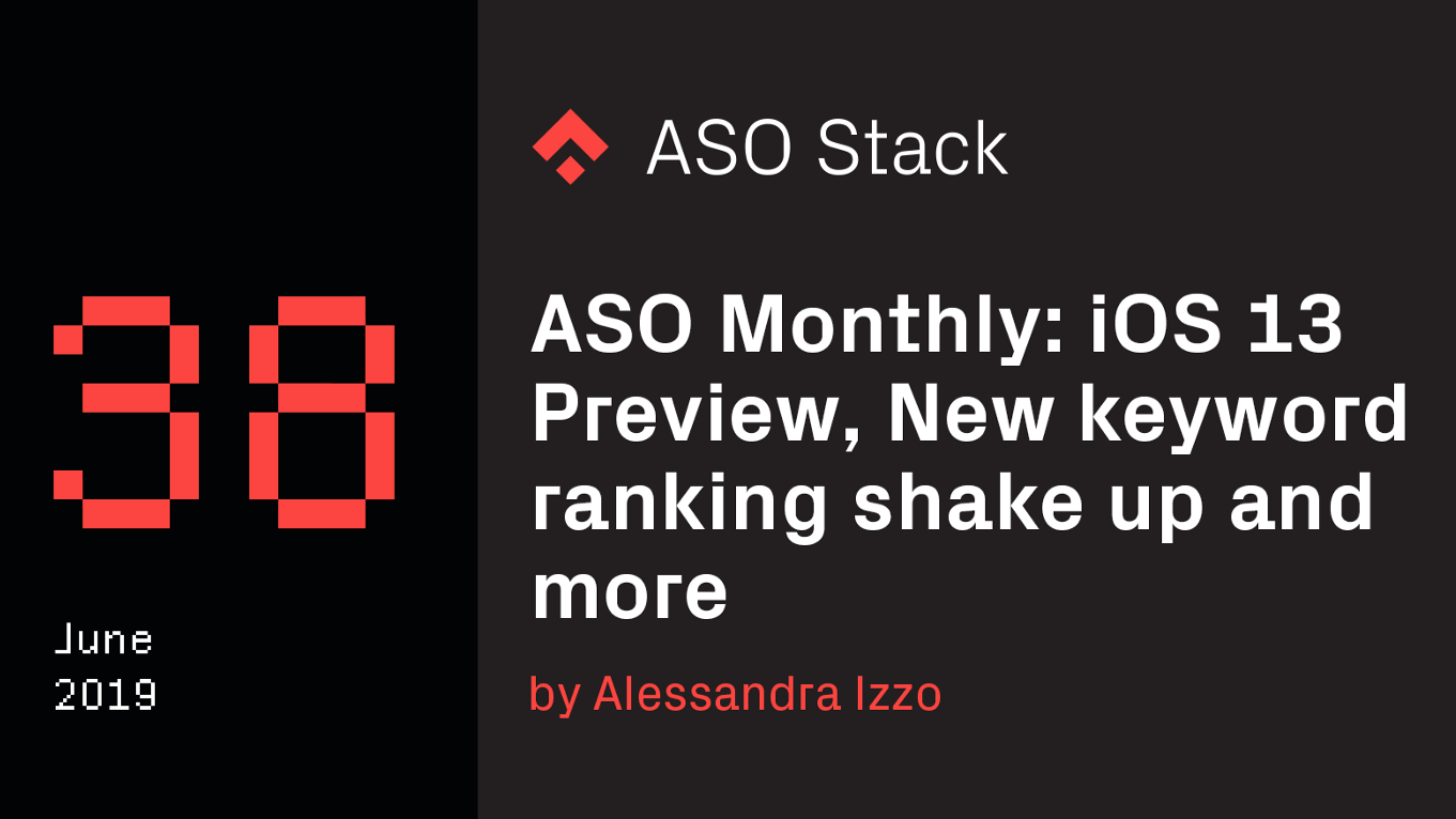 ASO Monthly #38 June 2019: iOS 13 Preview, Localization for RTL Languages, New Keyword Ranking Shake-up and More