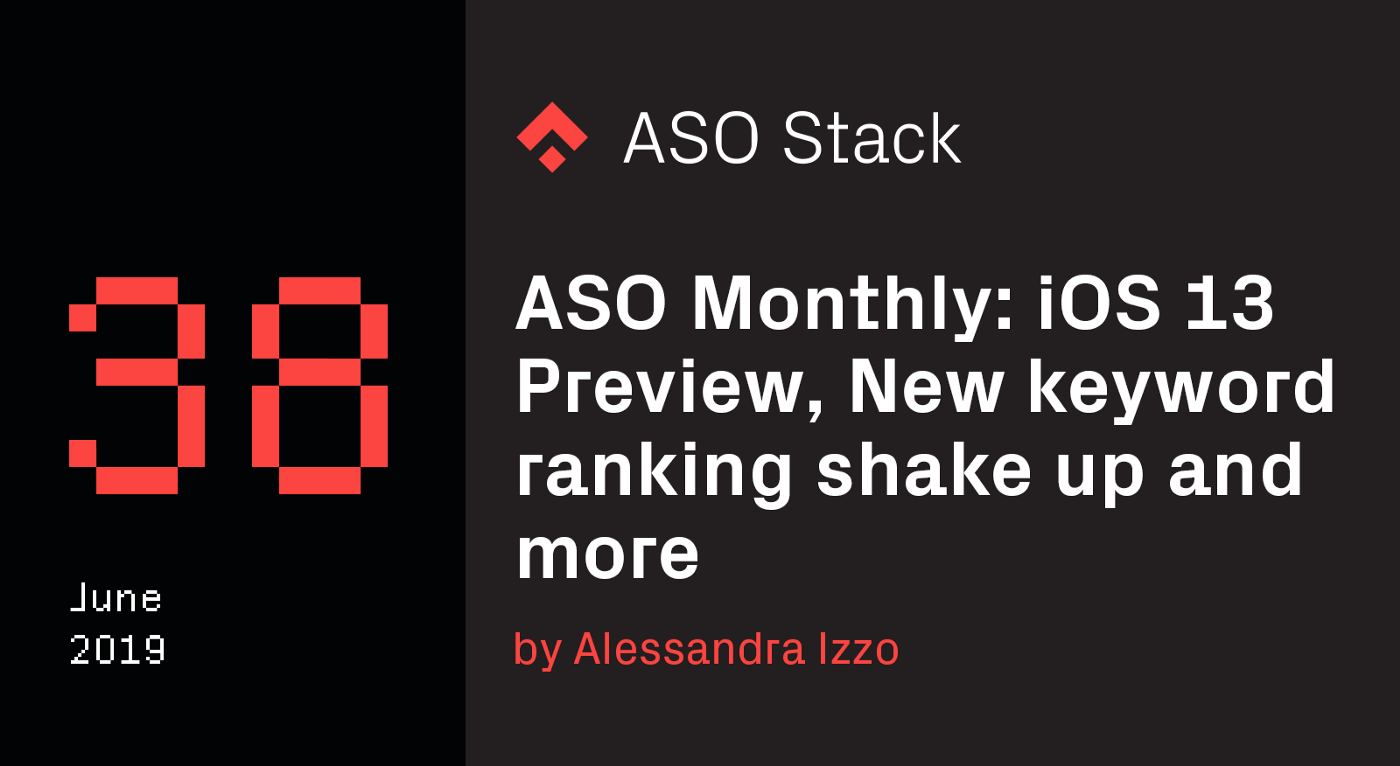 ASO Monthly #38 June 2019: iOS 13 Preview, Localization for RTL Languages, New Keyword Ranking Shake-up and More