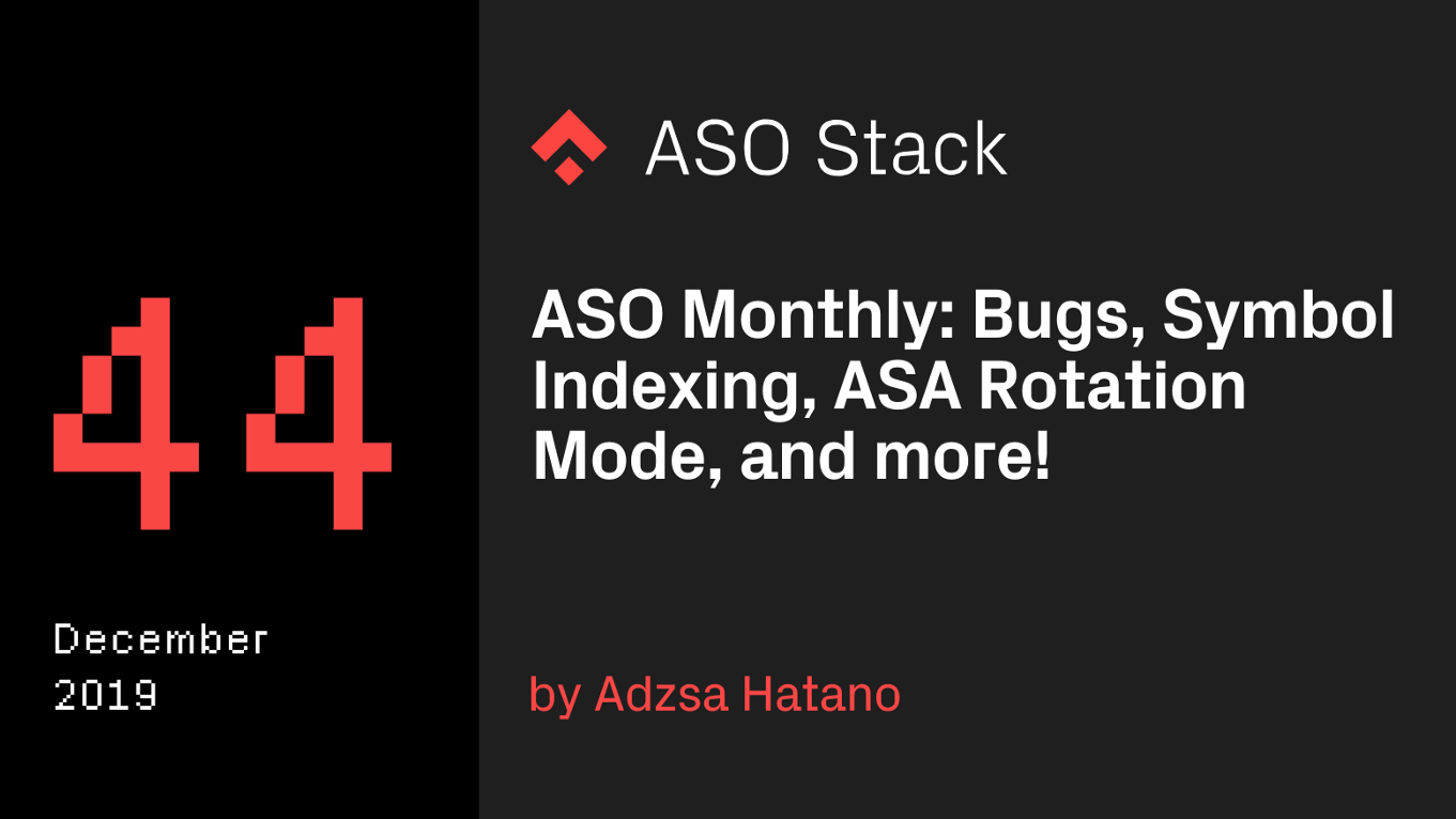 ASO Monthly #44 December 2019: Bugs, Symbol Indexing, ASA Rotation Mode, and more!