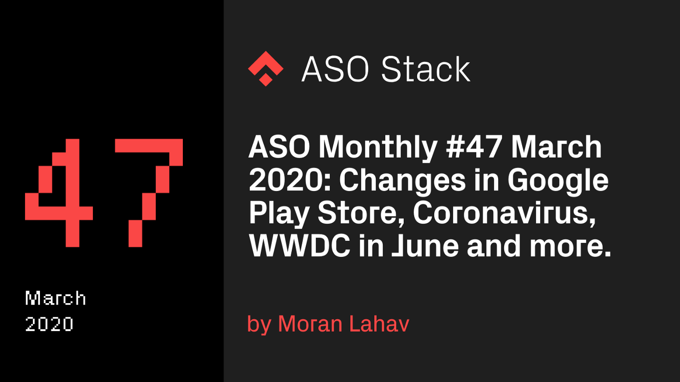 ASO Monthly #47 March 2020: Changes in Google Play Store, Coronavirus, WWDC in June and more.
