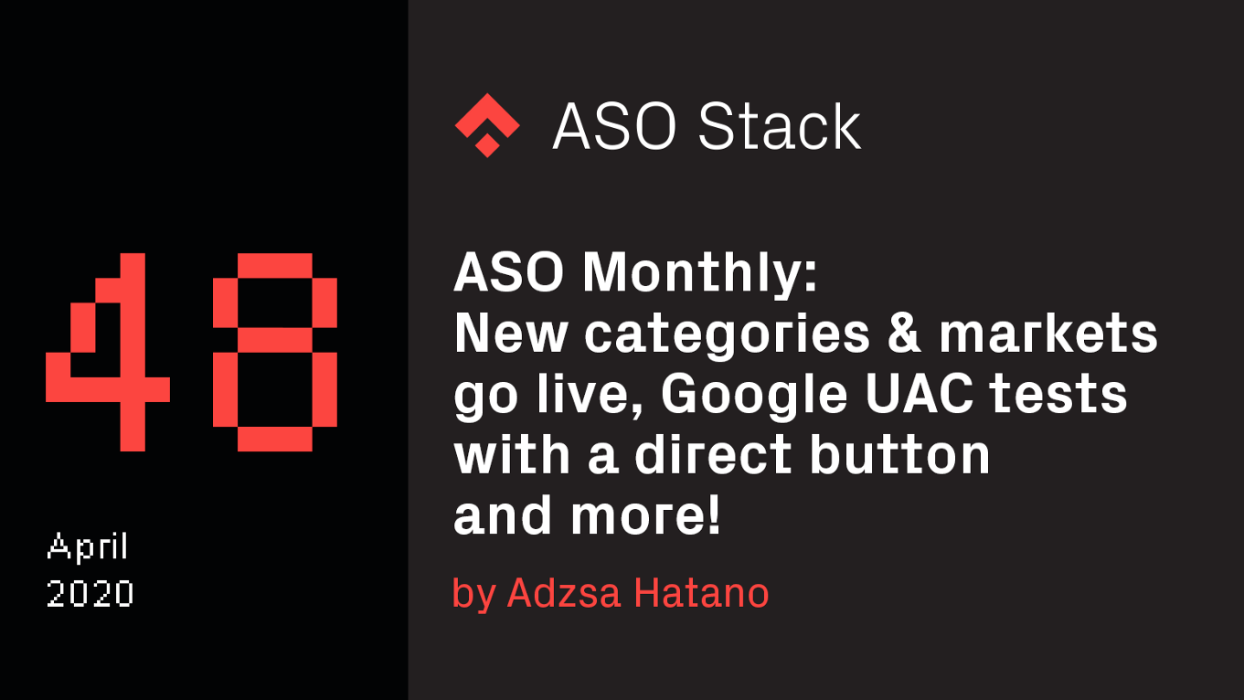 ASO Monthly #48 April 2020: App Store new categories & markets go live, Google UAC tests with a direct button and more!