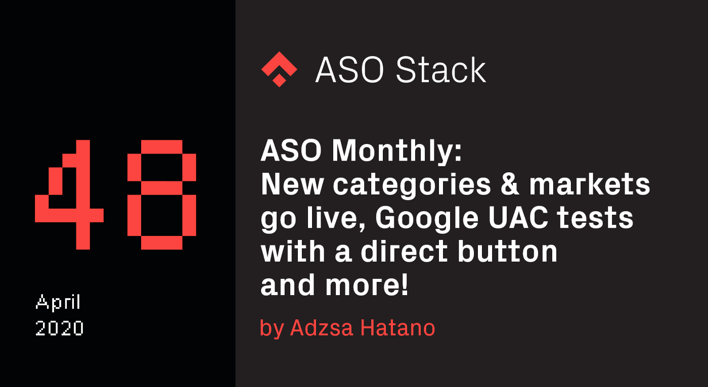 ASO Monthly #48 April 2020: App Store new categories & markets go live, Google UAC tests with a direct button and more!