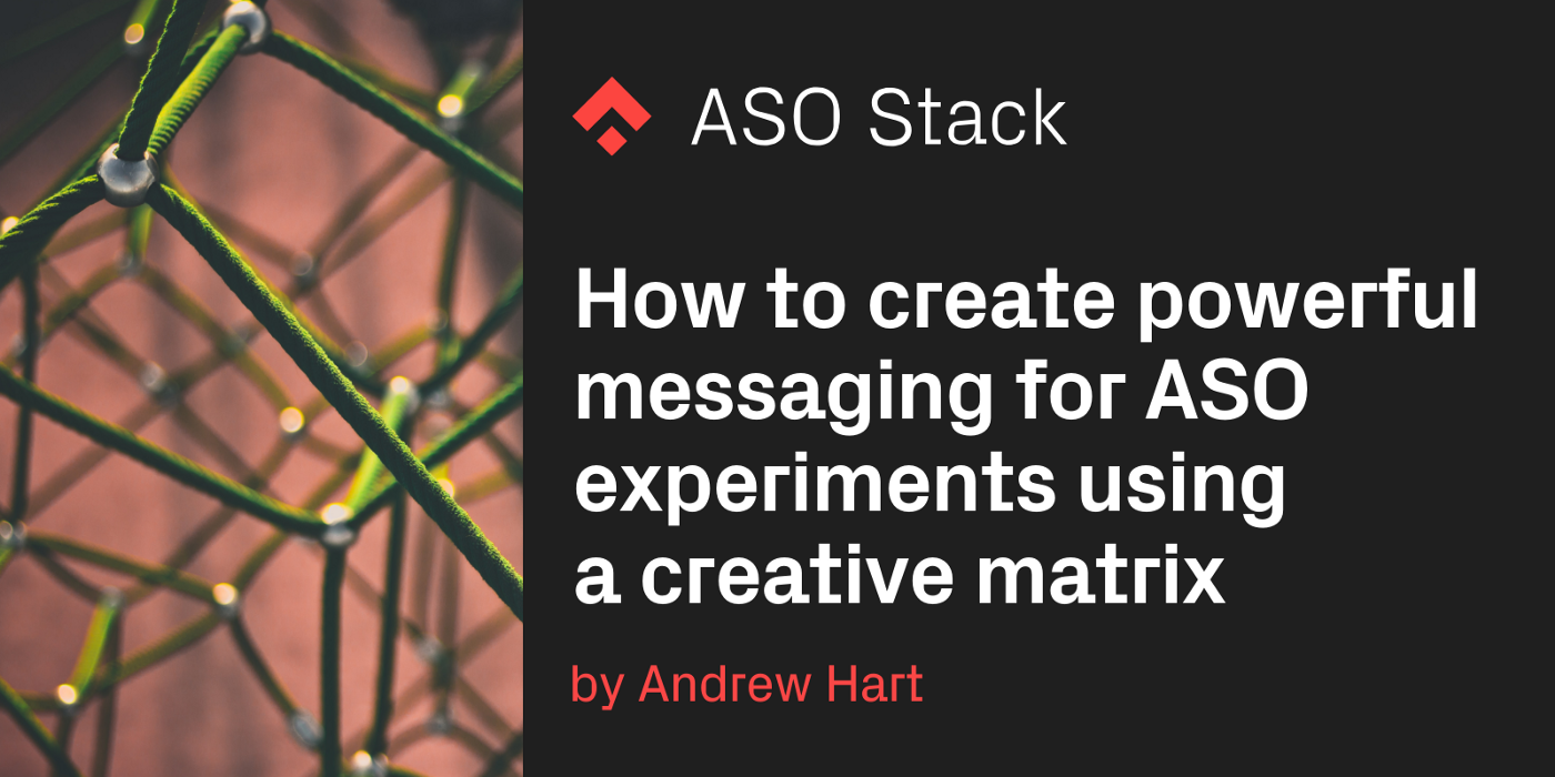 How to create powerful messaging for ASO experiments using a creative matrix