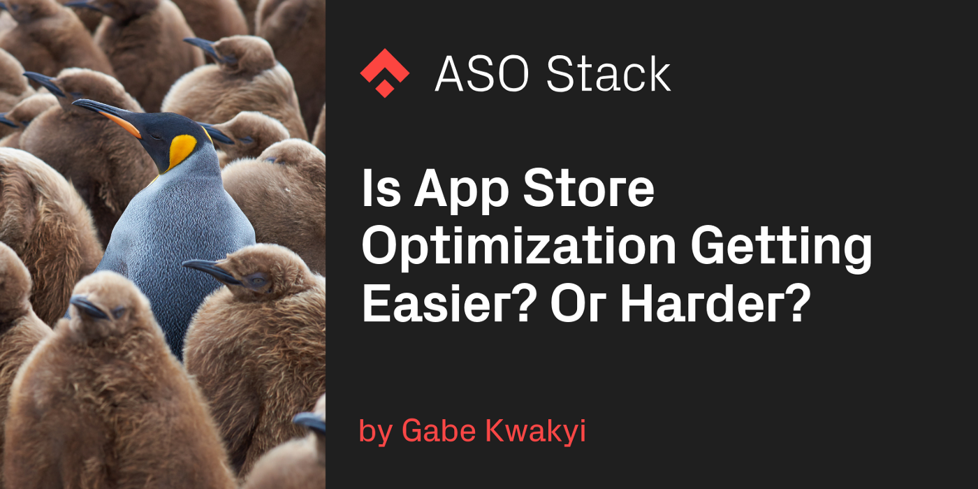Is App Store Optimization Getting Easier? Or Harder?