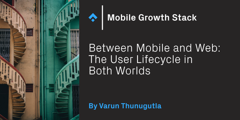 Between Mobile and Web: The User Lifecycle in Both Worlds