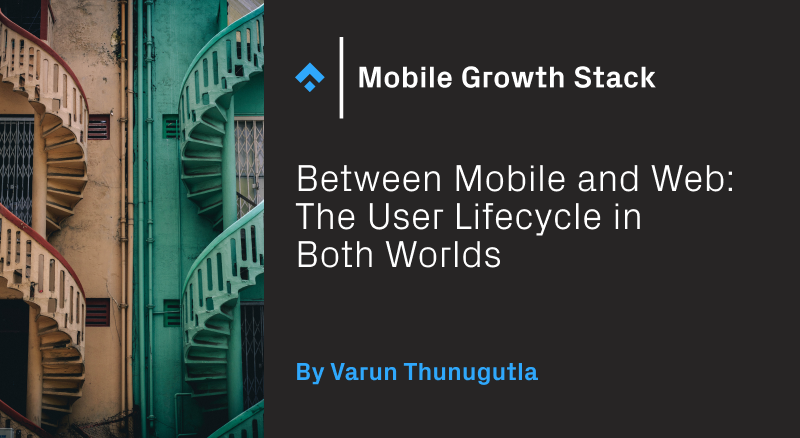 Between Mobile and Web: The User Lifecycle in Both Worlds